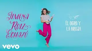 Jimena Ruiz Echaz&uacute; - El Ogro y la Bruja (Audio)