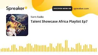 Talent Showcase Africa Playlist Ep7