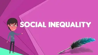 What is Social inequality?, Explain Social inequality, Define Social inequality