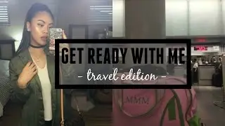 GRWM // Travel Edition