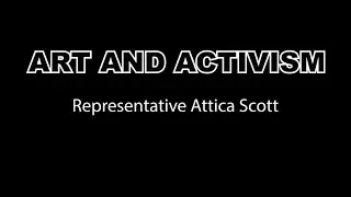 State Rep. Attica Scott - Art and Activism