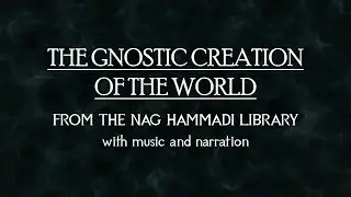 Gnostic Creation of the World - Nag Hammadi Library - with music and narration