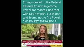 Trump wanted to fire Powell for months, met with Kevin Warsh but Warsh told Trump not to fire Powell