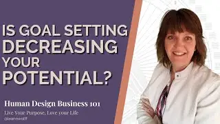 Human Design Business 101 - Stop Setting Goals and Do this Instead