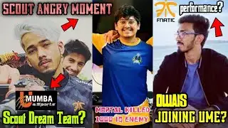 Scout Angry Moment & Dream Team? | Owais Leaving Fnatic Joining UME? | 100 IQ Enemy Kill Mortal |