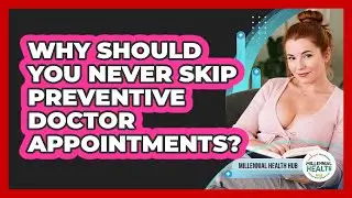 Why Should You Never Skip Preventive Doctor Appointments? - Millennial Health Hub