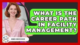 What Is The Career Path In Facility Management? - Admin Career Guide