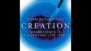 Creation: How Science is Reinventing Life Itself Audiobook by Adam Rutherford
