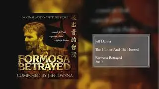 The Hunter And The Hunted | Formosa Betrayed (Original Motion Picture Score) | Jeff Danna