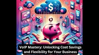 VoIP Mastery: Unlocking Cost Savings and Flexibility for Your Business