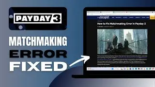 Fix PAYDAY 3 Matchmaking Error On PC - Solved!