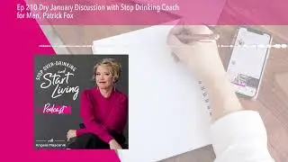 Ep 210 Dry January Discussion with Stop Drinking Coach for Men, Patrick Fox