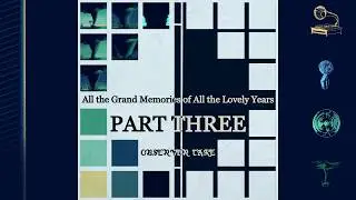 All the Grand Memories of All the Lovely Years - PART 3 (Observer Take)