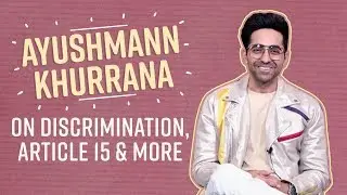 Ayushmann Khurrana on Article 15, the discrimination he has faced and more
