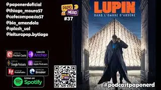 EP37 - Lupin, O Ladr&atilde;o de Casaca 🧐 🗣️🎙️ PAPO NERD - O seu Podcast Oficial! 😎🎧