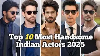 Top 10 Most Handsome Indian Actors 2025 | Only Top10