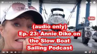 Ep. 23: (audio only) Havewindwilltravel.com's Annie Dike on the Slow Boat Sailing Podcast