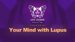Your Mind  with Lupus I Lupus Ascending Community