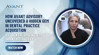 How Avant Advisory Uncovered a Hidden Gem in Dental Practice Acquisition | OCD's Growth Strategy