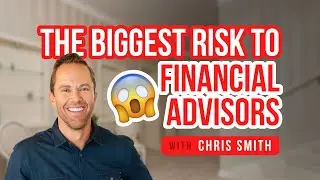 The Biggest Risk to Financial Advisors with Chris Smith