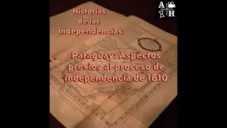 Paraguay: aspectos previos al proceso de independencia de 1810| Diana Duart| Cap. 10| Independencias