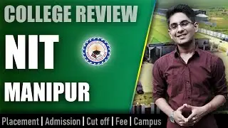 NIT Manipur college review | admission, placement, cutoff, fee, campus