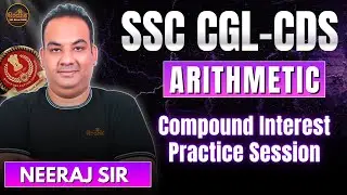 Compound Interest Practice Session | ARITHMETIC for SSC CGL 2026 | By Neeraj Kukreja Sir