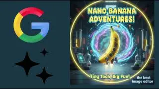 Google Nano Banana Adventure ~ Tiny Tech Big Fun!