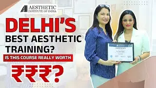 Delhi&rsquo;s Best Aesthetic Training? Is This Aesthetic Course Really Worth It?