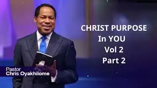 CHRIST PURPOSE In YOU - Pastor Chris Oyakhilome | Vol 2 - Part 2