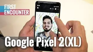 Google Pixel 2 and Pixel 2 XL: Hands-on Review