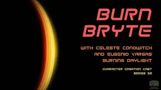 Series 32.2 - Burn Bryte with Celeste Conowitch and Eugenio Vargas (Creation Continued)