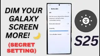 Galaxy S25/S25+/Ultra: How to Change the EXTRA DIM Intensity to Make the Screen Extra Dark/Brighter