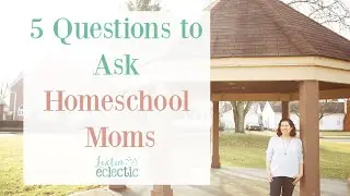 5 Questions to Ask Homeschool Moms | Homeschool Mom Encouragement | Homeschool Connections