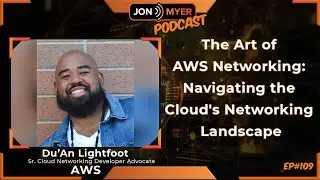 Ep#109 The Art of AWS Networking: Navigating the Cloud's Networking Landscape with Du'An Lightfoot