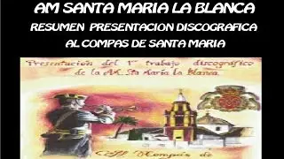 AM SANTA MARIA LA BLANCA.(resumen)  presentacion disco al compas de santa maria