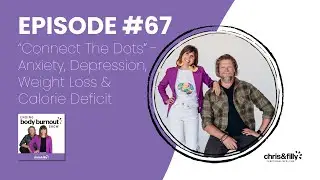 67. &ldquo;Connect The Dots&rdquo; - Anxiety, Depression, Weight Loss & Calorie Deficit | EBBOS