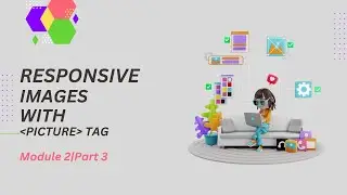 Responsive Images in HTML |pictureTag Explained | Module 2 Part 3