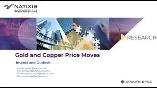 Natixis CIB webinar - Gold and Copper Price Moves: Impact and Outlook