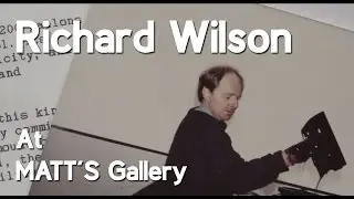 Richard Wilson at Matt's Gallery