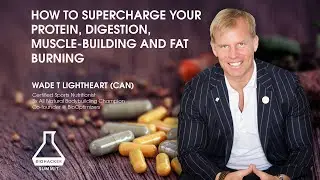 Wade T Lightheart on How to Supercharge your Protein, Digestion, Muscle Building and Fat Burning
