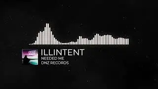 Illintent - Needed Me (DNZ RECORDS)