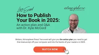 How to Publish Your Book in 2025: An Action Plan and Q&A with Dr. Kyle McCord