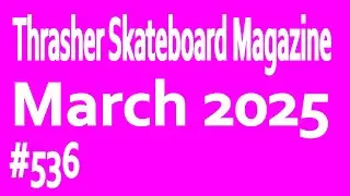 Thrasher Skateboard Magazine 536: March 2025