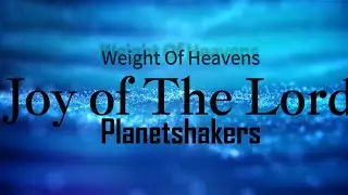 Joy of The Lord-Planetshakers Official Lyric Video