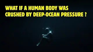 What if a human body was crushed by deep-ocean pressure ?