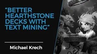 Michael Krech: Better Hearthstone Decks with Textmining #DataVizRM
