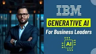 IBM Generative AI Course for Executives & Business Leaders