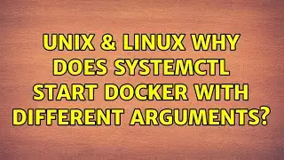 Unix & Linux: Why does systemctl start docker with different arguments?