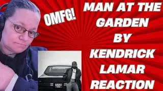 OMFG! MAN AT THE GARDEN BY KENDRICK LAMAR! (REACTION)